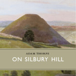 On Silbury Hill by Adam Thorpe